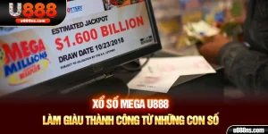 Xổ Số Mega U888 - Làm Giàu Thành Công Từ Những Con Số