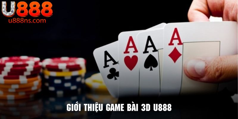 Giới thiệu sơ lược về sảnh game bài 3D U888 nổi tiếng