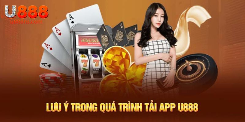 Tải app U888 cần lưu ý những điều quan trọng gì?