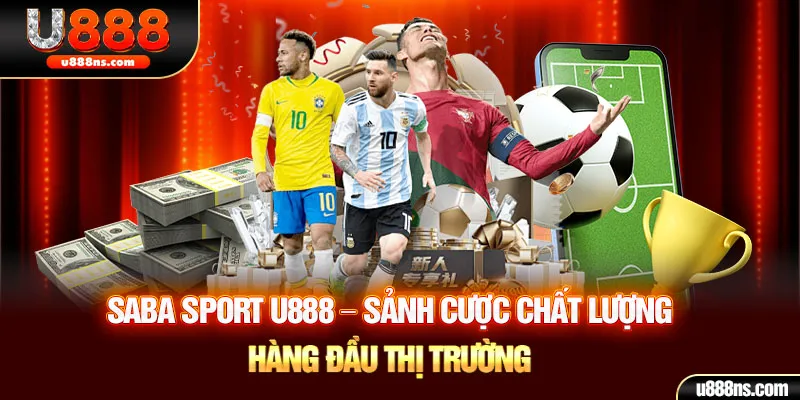 Saba Sport U888 - Sảnh Cược Chất Lượng Hàng Đầu Thị Trường