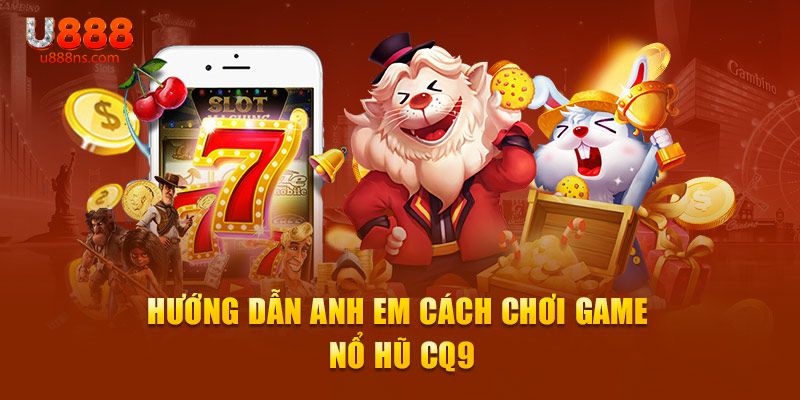 Hướng dẫn trải nghiệm sảnh CQ9 tại nhà cái U888